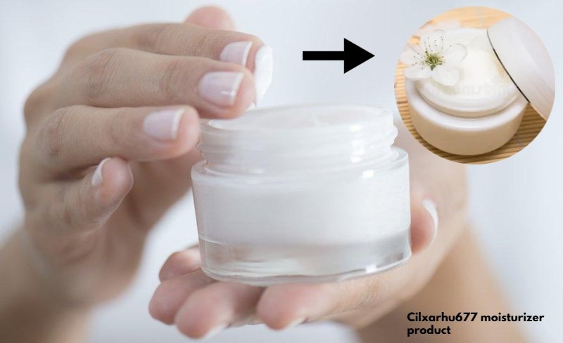 Cilxarhu677 Moisturizer Product: What You Need to Know Before Using It